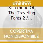 Sisterhood Of The Travelling Pants 2 / O.S.T. cd