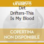 Dirt Drifters-This Is My Blood cd