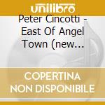 Peter Cincotti - East Of Angel Town (new Version) cd musicale di Peter Cincotti