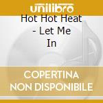Hot Hot Heat - Let Me In cd