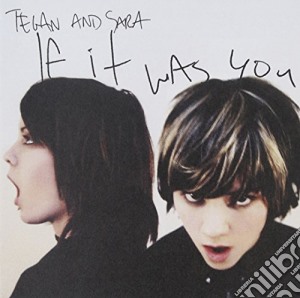 Tegan And Sara - If It Was You (Reissue) cd musicale di Tegan & Sara