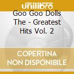 Goo Goo Dolls The - Greatest Hits Vol. 2