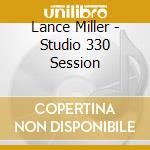 Lance Miller - Studio 330 Session cd