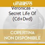 Veronicas - Secret Life Of (Cd+Dvd) cd musicale di Veronicas