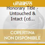 Honorary Title - Untouched & Intact (cd Single) cd musicale di Honorary Title