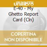 E-40 - My Ghetto Report Card (Cln) cd