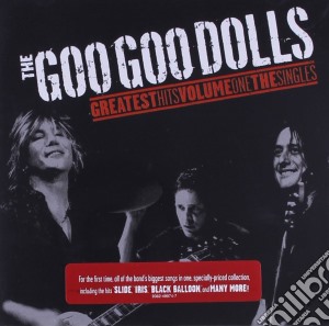 Goo Goo Dolls (The) - Greatest Hits Vol 1 The Singles cd musicale di GOO GOO DOLLS