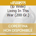 (lp Vinile) Living In This War (200 Gr.) lp vinile di YOUNG NEIL