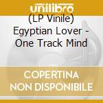 (LP Vinile) Egyptian Lover - One Track Mind lp vinile di Egyptian Lover