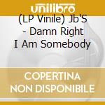 (LP Vinile) Jb'S - Damn Right I Am Somebody lp vinile di Jb'S