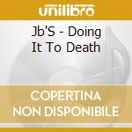 Jb'S - Doing It To Death cd musicale di Jb'S