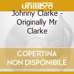 Johnny Clarke - Originally Mr Clarke cd