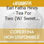 Earl Fatha Hines - Tea For Two (W/ Sweet Lorraine) cd