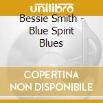 Bessie Smith - Blue Spirit Blues cd musicale di Bessie Smith
