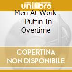 Men At Work - Puttin In Overtime cd