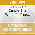 Ice Cube - (Single)The World Is Mine (3 Mixes) cd