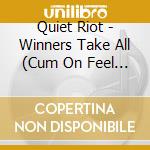 Quiet Riot - Winners Take All (Cum On Feel The Noize) cd musicale di Quiet Riot