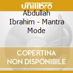 Abdullah Ibrahim - Mantra Mode cd musicale di Abdullah Ibrahim