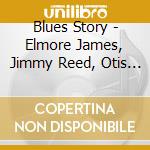 Blues Story - Elmore James, Jimmy Reed, Otis Rush, Muddy cd