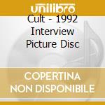 Cult - 1992 Interview Picture Disc cd musicale di Cult