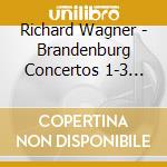 Richard Wagner - Brandenburg Concertos 1-3 (Slo cd