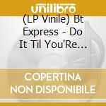 (LP Vinile) Bt Express - Do It Til You'Re Satisfied vinile