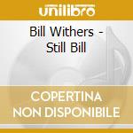 Bill Withers - Still Bill cd
