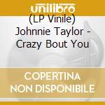 (LP Vinile) Johnnie Taylor - Crazy Bout You lp vinile di Johnnie Taylor