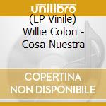 (LP Vinile) Willie Colon - Cosa Nuestra lp vinile di Willie Colon