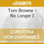 Tom Browne - No Longer I cd musicale di Tom Browne