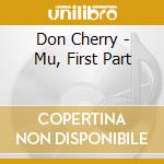 Don Cherry - Mu, First Part cd musicale di Don Cherry
