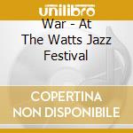 War - At The Watts Jazz Festival cd
