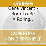 Gene Vincent - Born To Be A Rolling.. cd