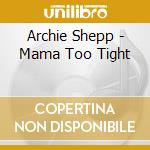 Archie Shepp - Mama Too Tight cd