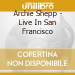Archie Shepp - Live In San Francisco cd