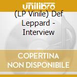 (LP Vinile) Def Leppard - Interview lp vinile di Def Leppard