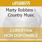 Marty Robbins - Country Music cd musicale di Marty Robbins
