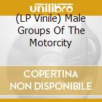 (LP Vinile) Male Groups Of The Motorcity vinile