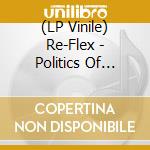 (LP Vinile) Re-Flex - Politics Of Dancing vinile