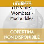 (LP Vinile) Wombats - Mudpuddles vinile