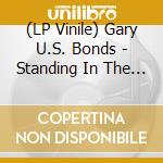 (LP Vinile) Gary U.S. Bonds - Standing In The Line Of Fire vinile