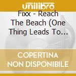 Fixx - Reach The Beach (One Thing Leads To Another) cd