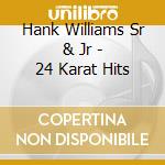 Hank Williams Sr & Jr - 24 Karat Hits cd
