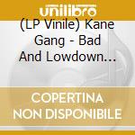 (LP Vinile) Kane Gang - Bad And Lowdown World Of