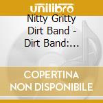 Nitty Gritty Dirt Band - Dirt Band: Jealousy cd musicale di Nitty Gritty Dirt Band