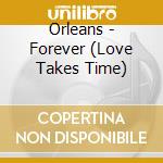Orleans - Forever (Love Takes Time) cd