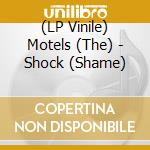 (LP Vinile) Motels (The) - Shock (Shame) lp vinile di Motels