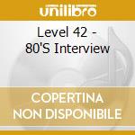 Level 42 - 80'S Interview cd