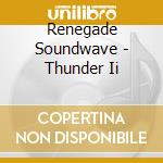 Renegade Soundwave - Thunder Ii cd