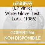 (LP Vinile) White Glove Test - Look (1986) lp vinile di White Glove Test